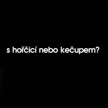 S hořčicí nebo kečupem?