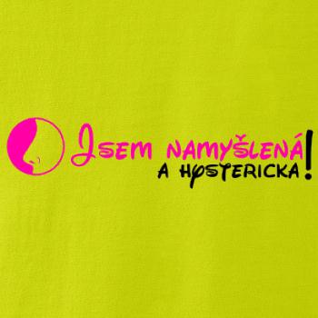 Jsem namyšlená a hysterická!