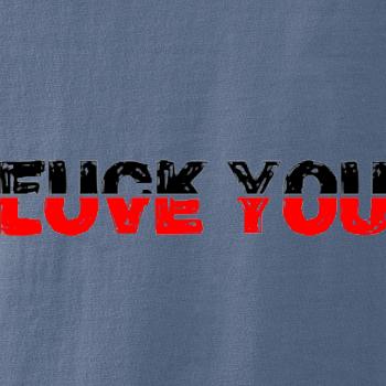 Love you fuck you