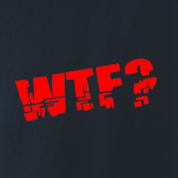 WTF?