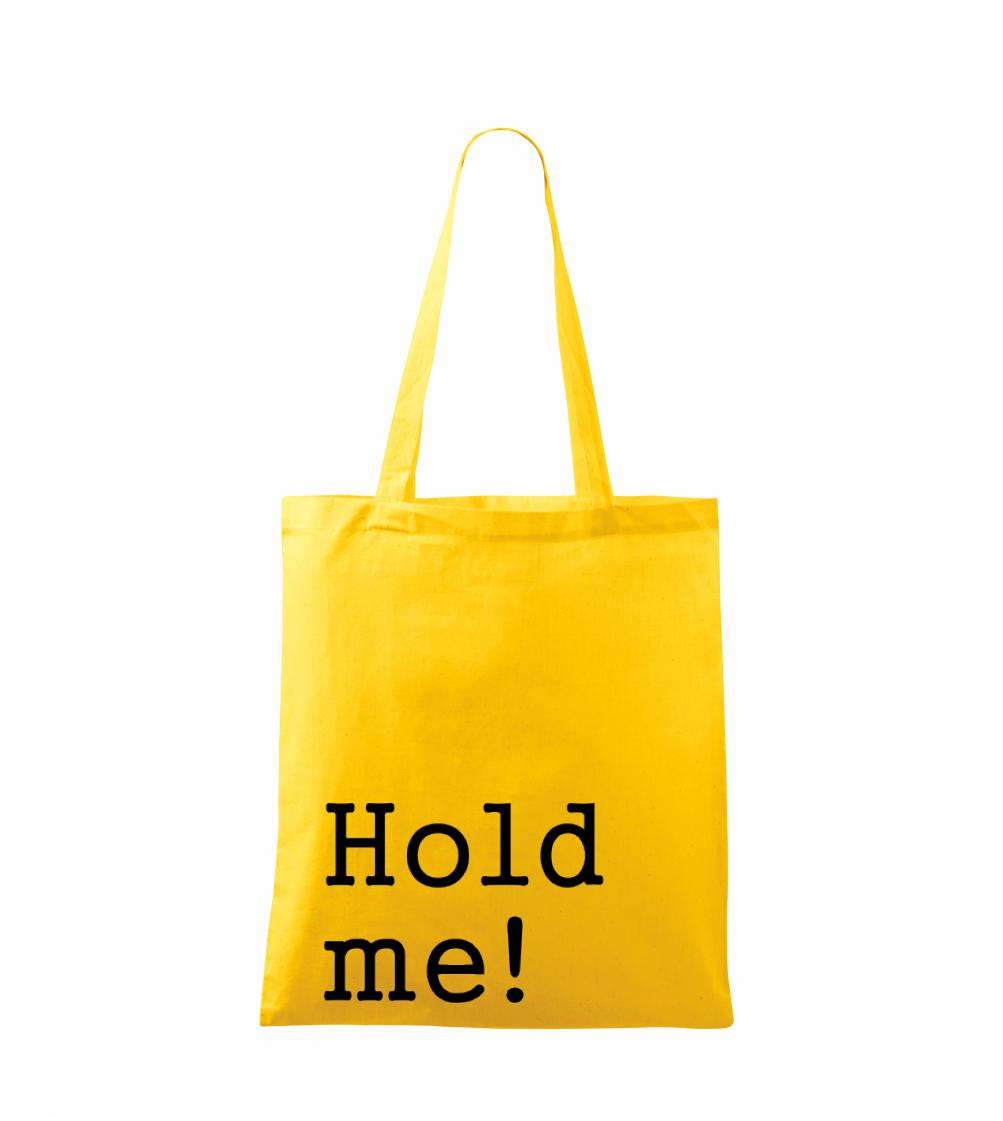 Hold me!