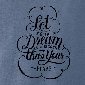 Let your dream bigger