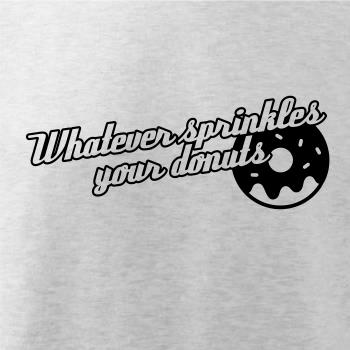 Whatever Sprinkles your Donuts Whatever Sprinkles your Donuts