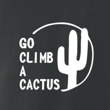 Go climb a cactus
