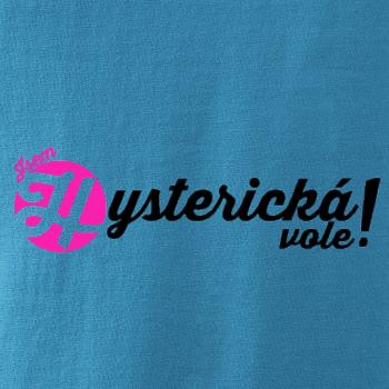 Jsem hysterická vole!