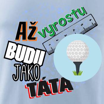 Až vyrostu budu jako táta - golfový míček