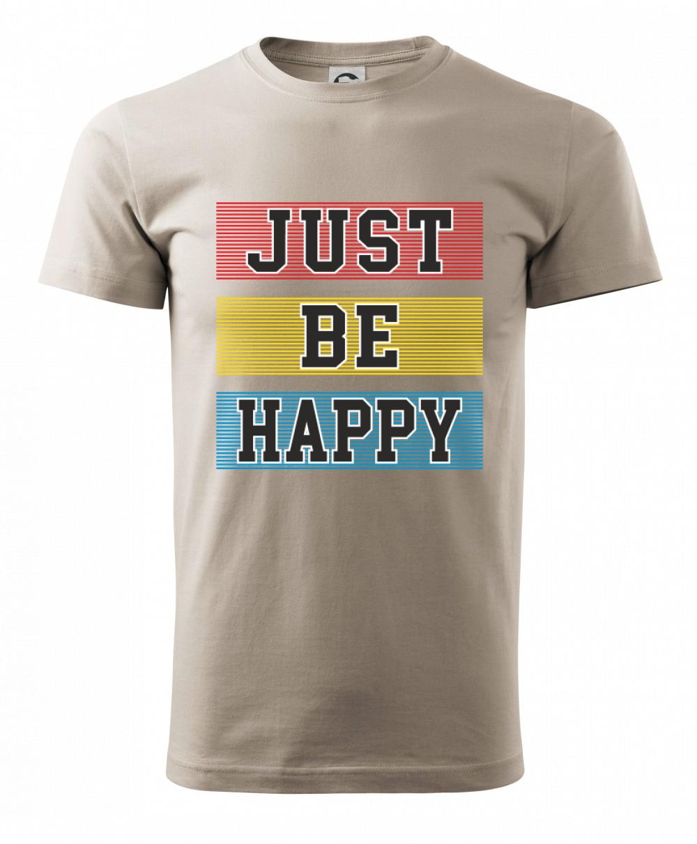 Just be happy Just be happy