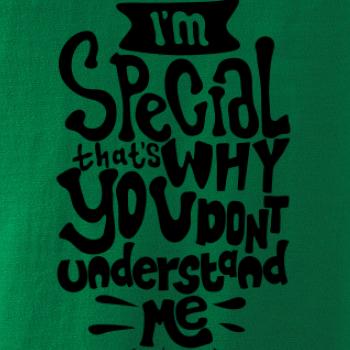 Im special thats why you dont understand me