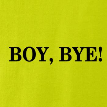 Boy, bye!