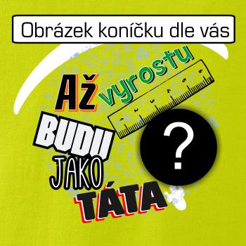 Až vyrostu budu jako táta .- vlastní motiv