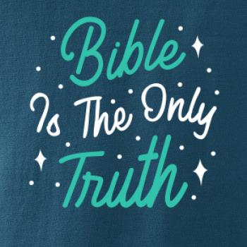 Bible is the only truth