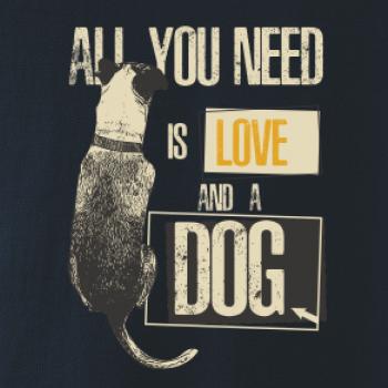 All you need is love and a Dog All you need is love and a Dog