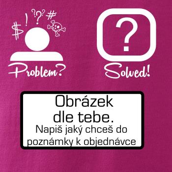 Problem? Solved! - Vlastní obrázek