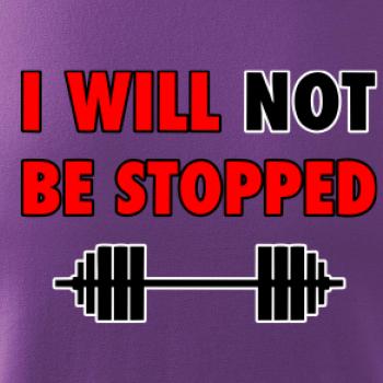 I will not be stopped