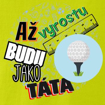 Až vyrostu budu jako táta - golfový míček