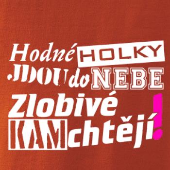 Hodné holky jdou do nebe, zlobivé kam chtějí! Hodné holky jdou do nebe, zlobivé kam chtějí!