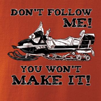 Don’t Follow Me, You Won’t Make It