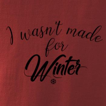 I wasnt make for a winter