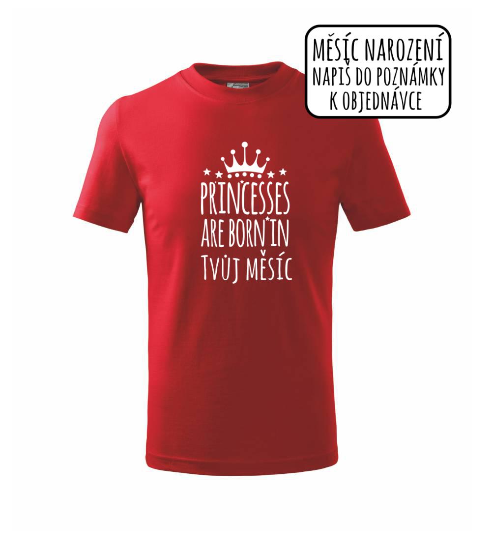 Princesses are born in (vlastní nápis měsíc narození) Princesses are born in (vlastní nápis měsíc narození)