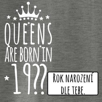 Queens are born in (vlastní nápis - rok narození)