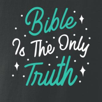 Bible is the only truth