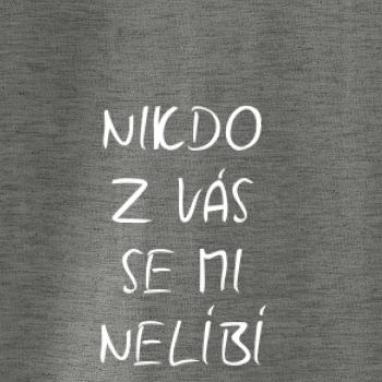 Nikdo z Vás se mi nelíbí Nikdo z Vás se mi nelíbí