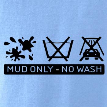 Mud Only - No wash Mud Only - No wash