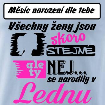 Všechny ženy jsou skoro stejné - Nej...  (vlastní nápis měsíc narození)