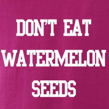 Don't eat watermelon seeds