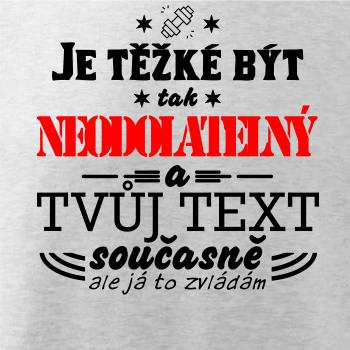 Je těžké být tak neodolatelný - tvůj text