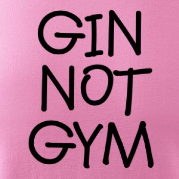 Gin not Gym Gin not Gym