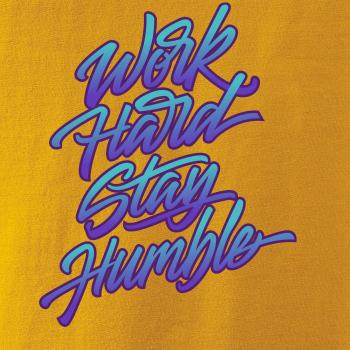 Work hard stay humble