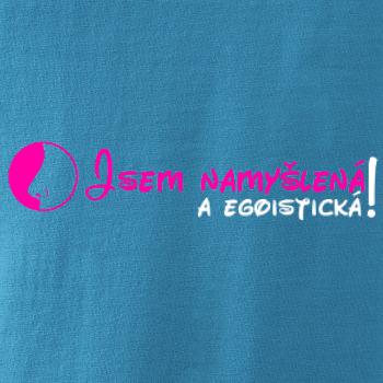 Jsem namyšlená a egoistická!