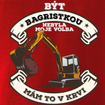 Bagr - Být bagristkou nebyla moje volba - potisk pro ženu