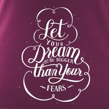 Let your dream bigger