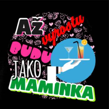 Až vyrostu budu jako maminka - servírka