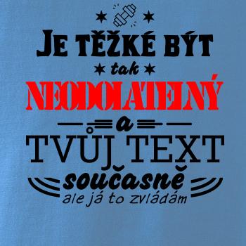 Je těžké být tak neodolatelný - tvůj text