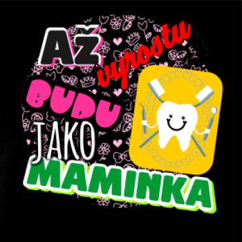 Až vyrostu budu jako maminka - zubařka