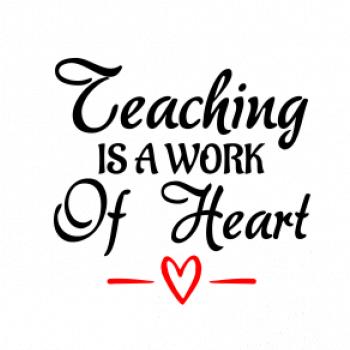 Teaching is a work of heart