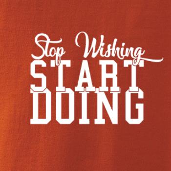 Stop Wishing Start Doing
