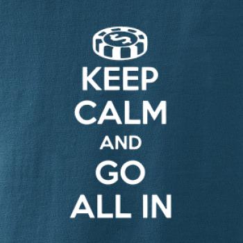 Keep calm and go all in
