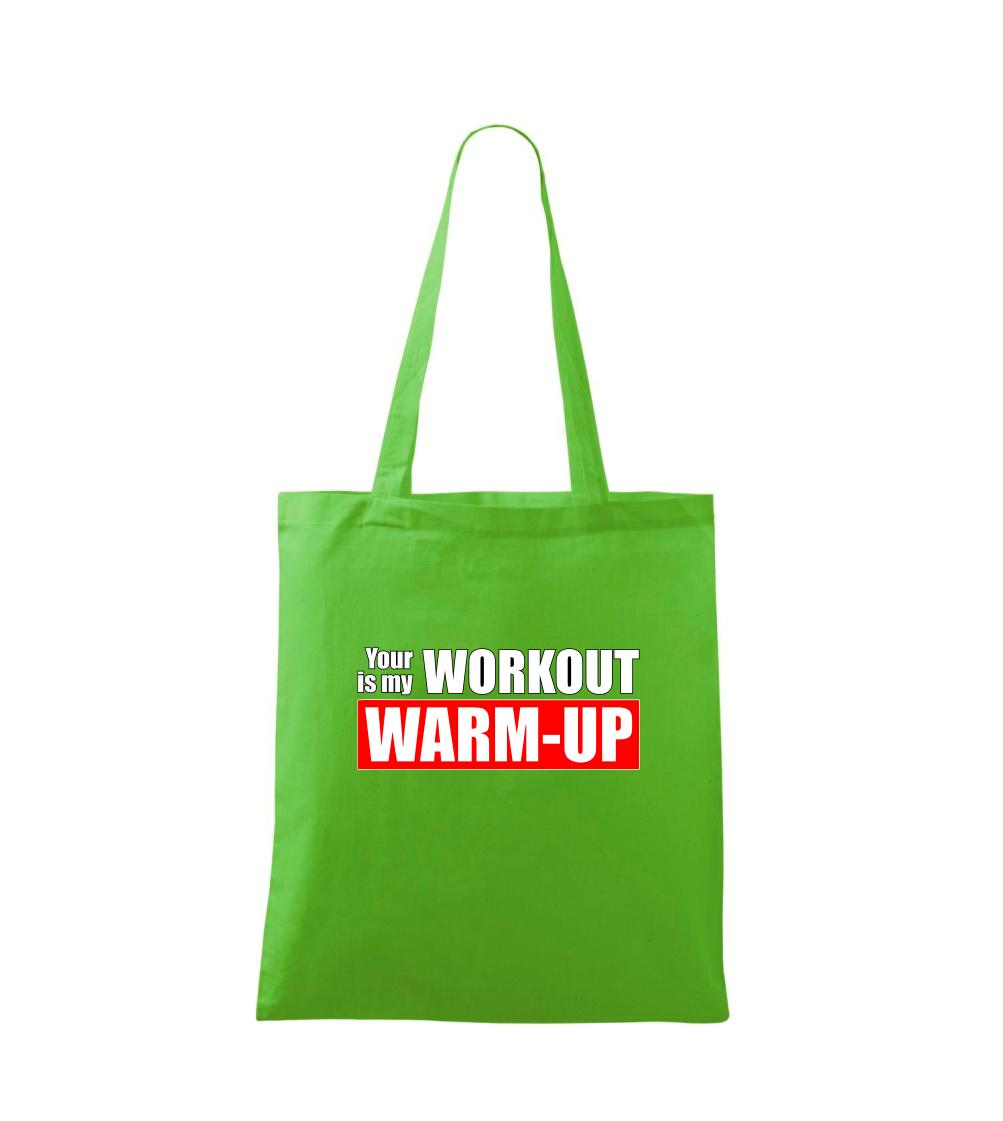 Your workout is my warm up