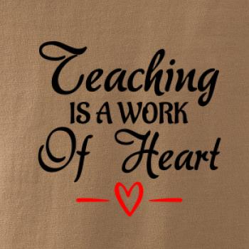 Teaching is a work of heart Teaching is a work of heart