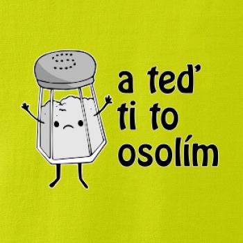 A teď ti to osolím