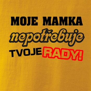 Moje mamka nepotřebuje tvoje rady