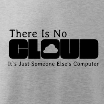 There Is No Cloud Its Just Someone Else's Computer