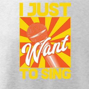 I Just Want to Sing I Just Want to Sing