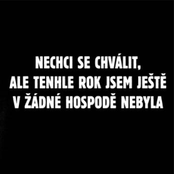 Tenhle rok jsem ještě nebyl v hospodě