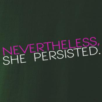 Nevertheless, She Persisted.