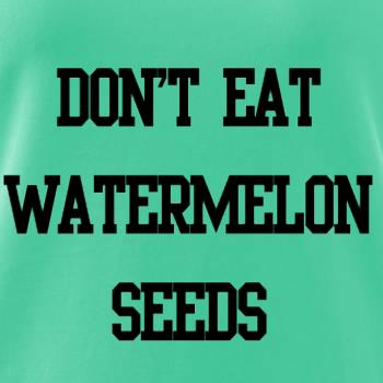 Don't eat watermelon seeds